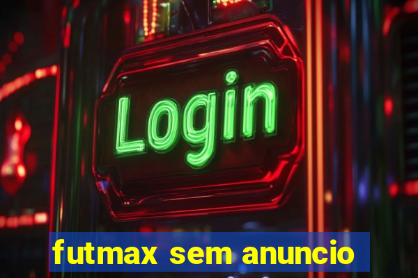 futmax sem anuncio